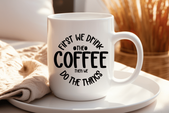 First We Drink the Coffee Svg: A Versatile Design