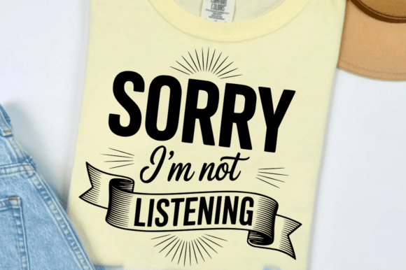 Sorry I'm Not Listening SVG: A Bold Graphics and Crafts Asset